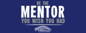Be the mentor you wish you had and THRU Project logo